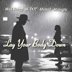 Lay Your Body Down (feat. Mud Babyy, M.Dot & Midnight) (Explicit)