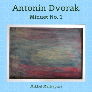 Antonin Dvorak: Minuet No. 1
