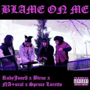 Blame On Me(feat. BTrue & Spruce Loretto) (Explicit)