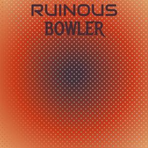 Ruinous Bowler