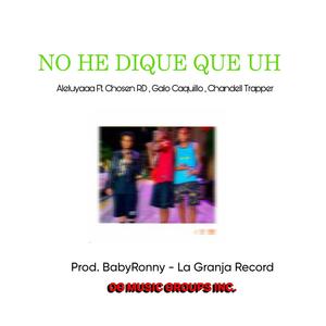 No He Dique Que Uh (Explicit)