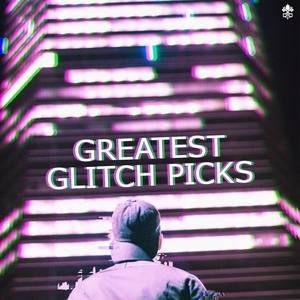 Greatest Glitch Picks