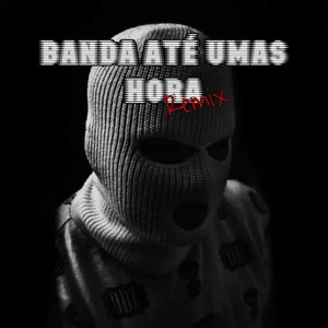 Banda Até umas Hora (Remix) [Explicit]