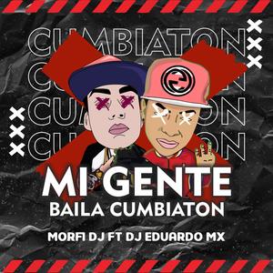 Mi Gente Baila Cumbiaton 2017 (feat. Dj Eduardo Mx)