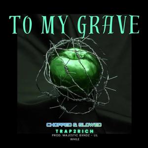 To My Grave (CHOPPED & SLOWED) [Explicit]