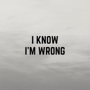 I Know I'm Wrong (feat. Logan Stock) [Explicit]