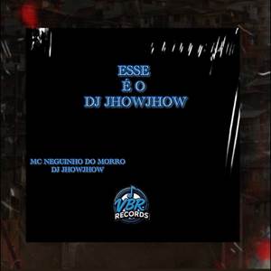 ESSE É O DJ JHOWJHOW