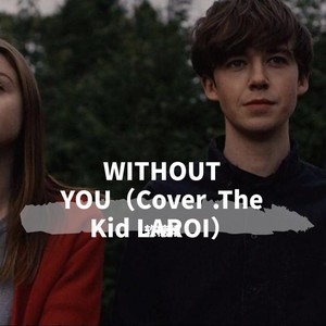 WITHOUT YOU（Cover The Kid LAROI）