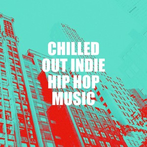 Chilled Out Indie Hip Hop Music