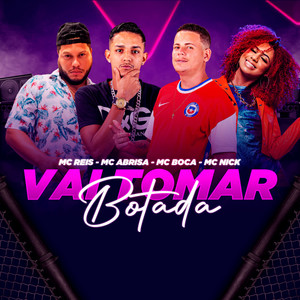 Vai Tomar Botada(feat. MC Reis, Mc Boca & Mc Nick) (Explicit)