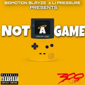 Not A Game (feat. Li Pressure) [Explicit]