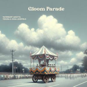 Gloom Parade (feat. Yehuda Lehrfield & Shua Lehrfield)