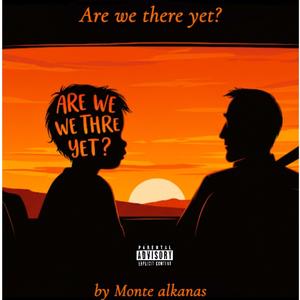 Are we there yet? (Explicit)