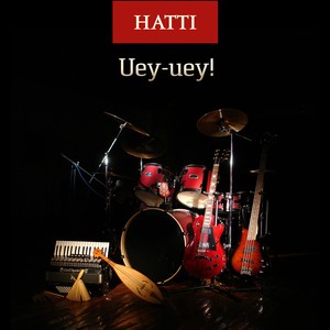 Hatti Uey-Uey!