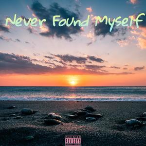 Never Found Myself (Explicit)