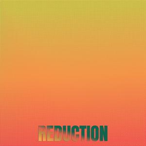 Reduction