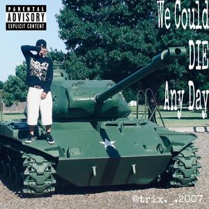 We could die any day (Explicit)
