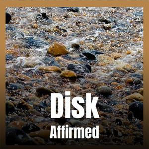 Disk Affirmed