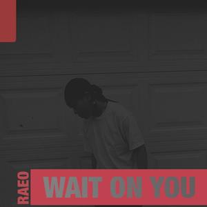 Wait On You (feat. 9TYEIGHT) (Explicit)