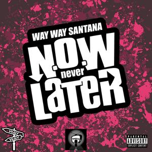 N.O.W Never Later (Explicit)