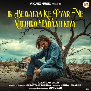 Ik Bewafaa Ke Pyar Ne Mujhko Tabaah Kiya