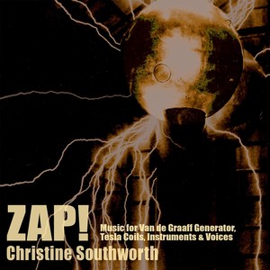 Zap! Music for Van de Graaff Generator, Tesla Coils, Instruments, and Voices (feat. Robert Black, David Cossin, Felix Fan, Philippa Thompson, Eddie Whalen & Evan Ziporyn)