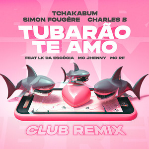 Tubarão Te Amo (Club Remix|Explicit)