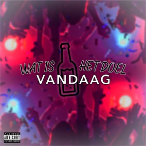 Wat Is Het Doel Vandaag (Explicit)