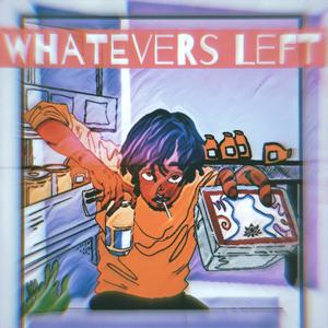 Whatevers Left (Explicit)