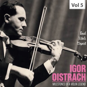 Milestones of A Violin Legend: Igor Oistrach, Vol. 5