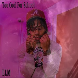 Too Cool for School (LLM) (Explicit)