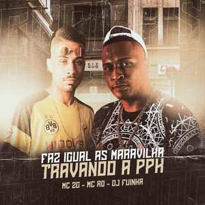 Faz Igual As Maravilha Travando a Ppk (Explicit)