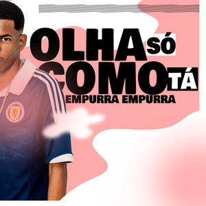 Olha só como tá, empurra empurra (Explicit)