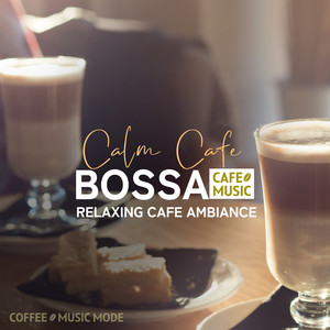 Calm Cafe Bossa -Relaxing Cafe Ambiance-