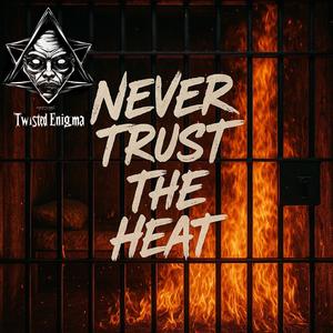 Never Trust The Heat (feat. Skörch & Miss Sarkazm) (Explicit)