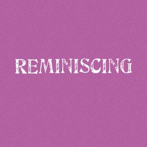 Reminiscing (Explicit)