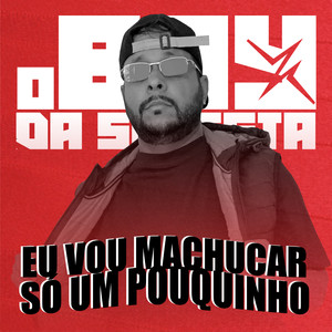 Eu Vou Machucar só um Pouquinho (Explicit)