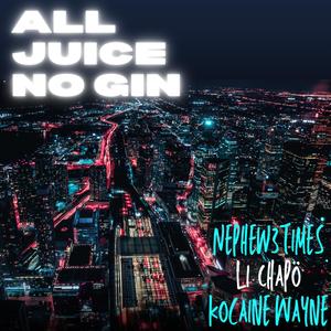 All Juice No Gin (feat. Li Chapö & Kocaine Wayne) [Explicit]