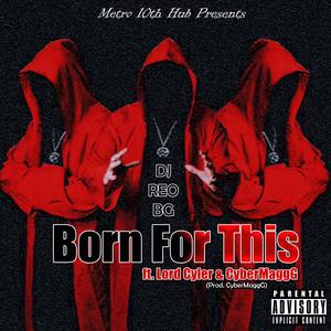 Born For This (feat. Lord Cyler & CyberMaggG) [Explicit]