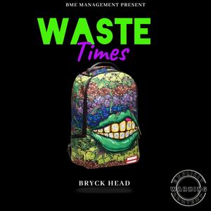 WASTE TIMES (feat. BRYCK HEAD) [Explicit]