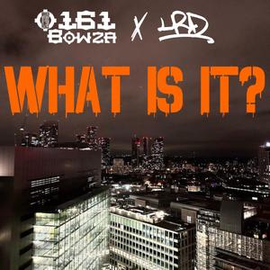 What Is It? (feat. 0161Bowza) [Explicit]