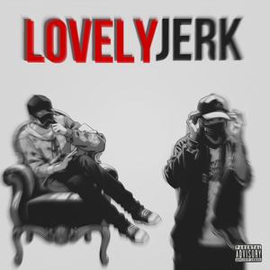 LOVELY JERK (feat. $hipLifter) [Explicit]