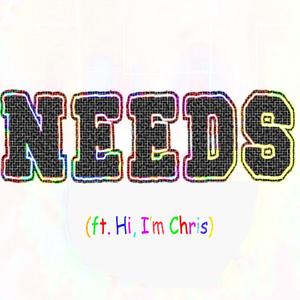 NEEDS (feat. Hi & I'm Chris) (Explicit)