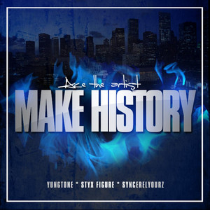Make History(Feat. Styx Figure, Syncerelyourz & Yung Tone) (Explicit)