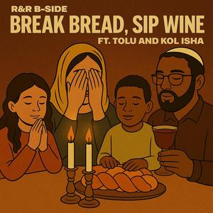 Break Bread, Sip Wine (feat. Tolu & Kol Isha)