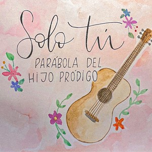 Solo Tú - Parábola del hijo pródigo