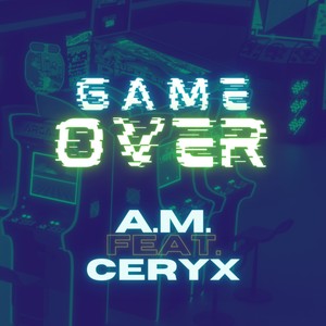 A.M. - Game Over (feat. Ceryx)