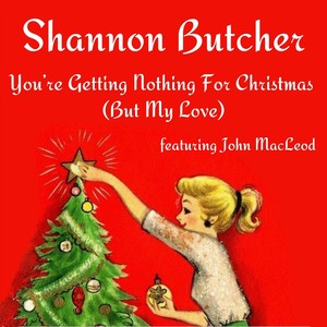 You’re Getting Nothing for Christmas (But My Love) [feat. John MacLeod]