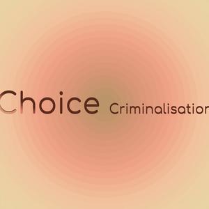 Choice Criminalisation