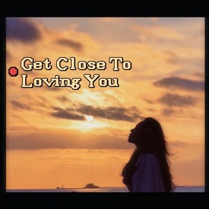 Get Close To Loving You (Demo)
